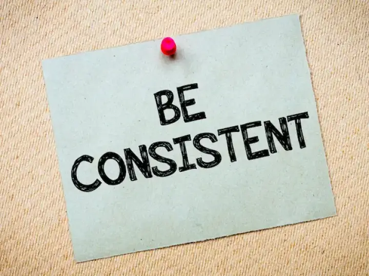 Be consistent