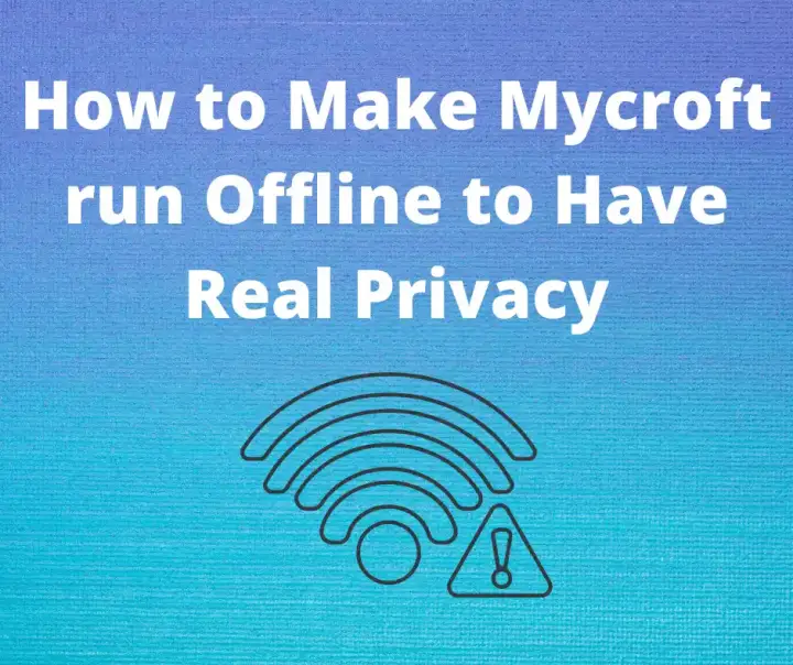 How to run Mycroft Offline to Have Real Privacy